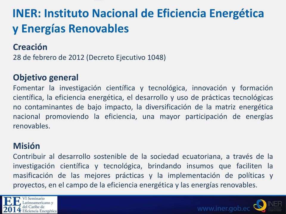 energética nacional promoviendo la eficiencia, una mayor participación de energías renovables.