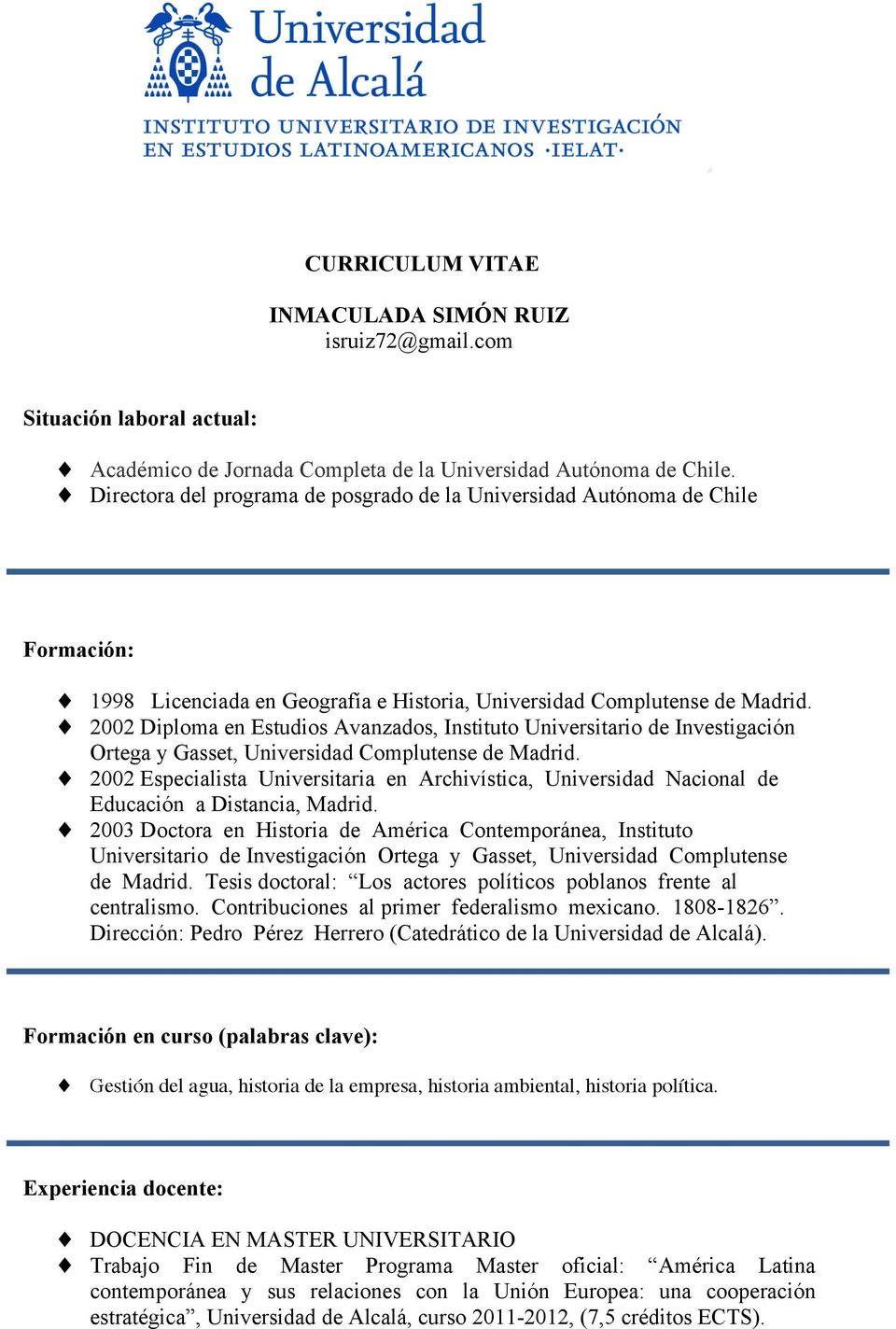 2002 Diploma en Estudios Avanzados, Instituto Universitario de Investigación Ortega y Gasset, Universidad Complutense de Madrid.