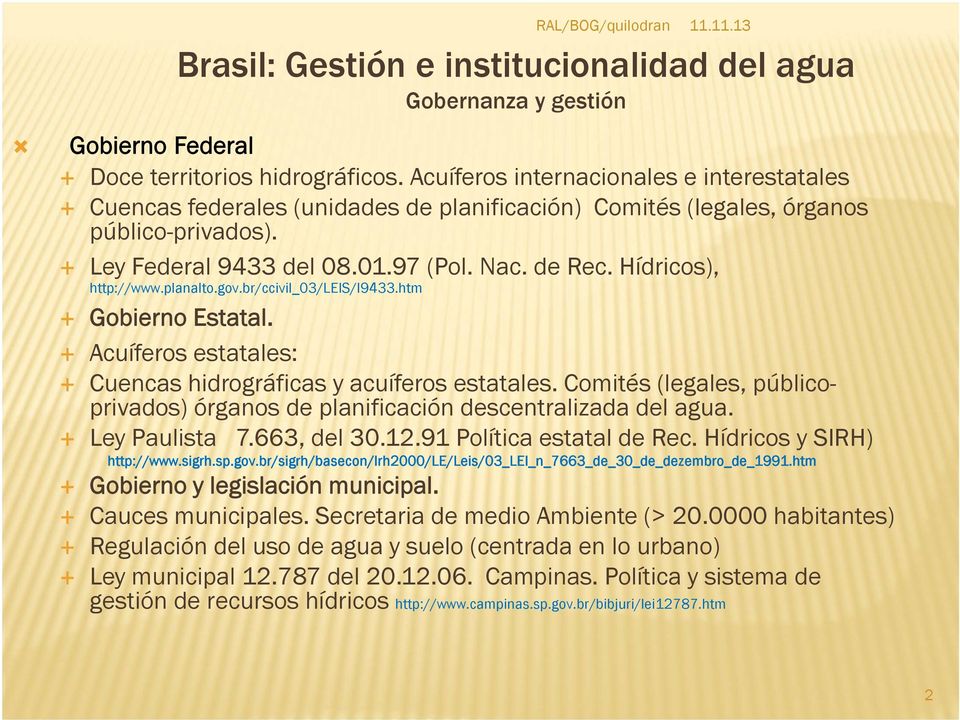 Hídricos), http://www.planalto.gov.br/ccivil_03/leis/l9433.htm Gobierno Estatal. Acuíferos estatales: Cuencas hidrográficas y acuíferos estatales.