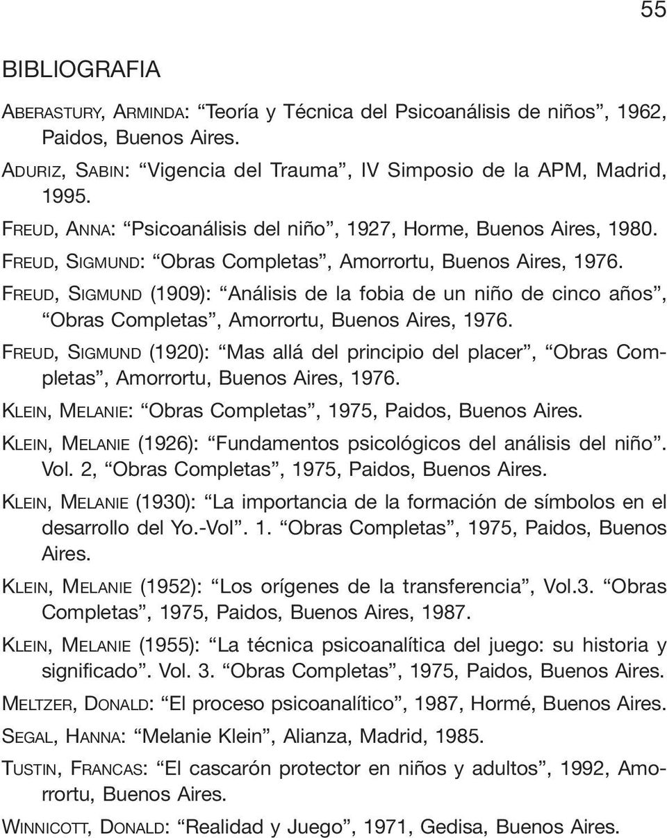 FREUD, SIGMUND (1909): Análisis de la fobia de un niño de cinco años, Obras Completas, Amorrortu, Buenos Aires, 1976.