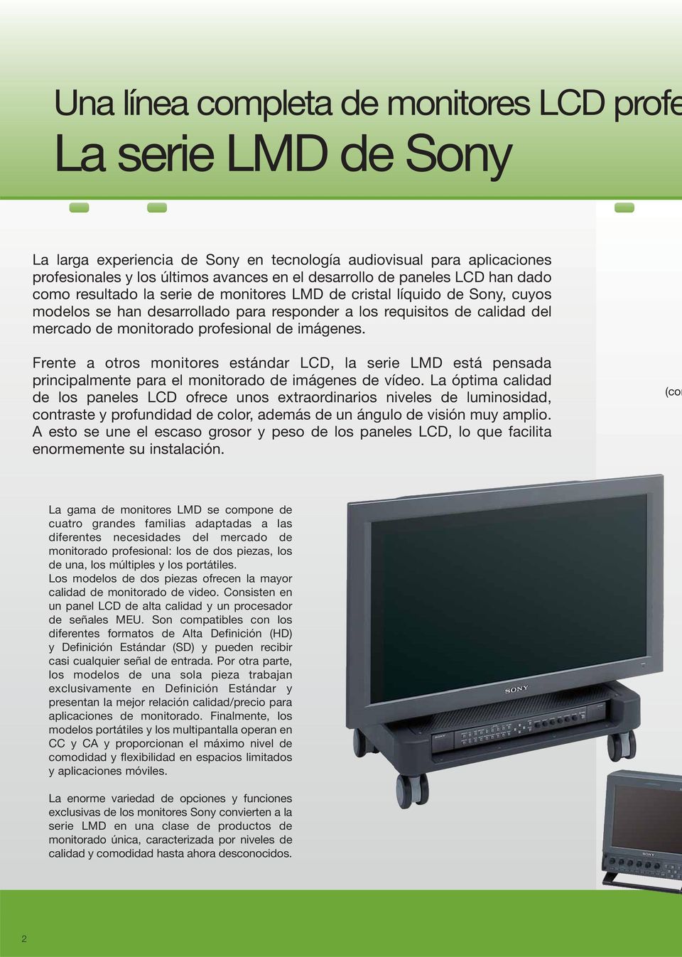 imágenes. Frente a otros monitores estándar LCD, la serie LMD está pensada principalmente para el monitorado de imágenes de vídeo.