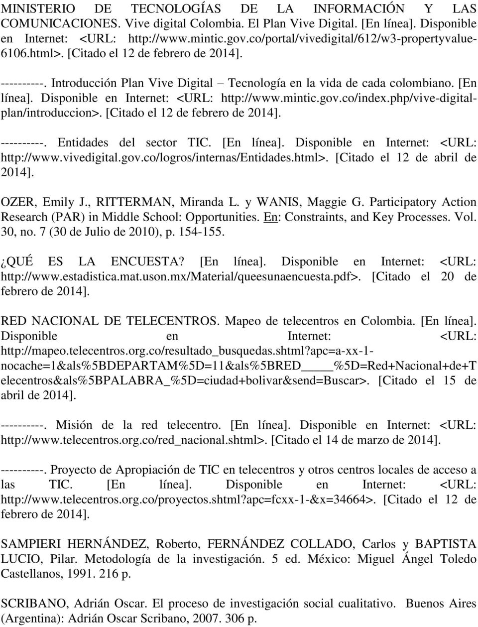 Disponible en Internet: http://www.mintic.gov.co/index.php/vive-digitalplan/introduccion>. [Citado el 12 de febrero de 2014]. ----------. Entidades del sector TIC. [En línea].