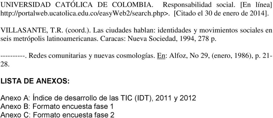 Las ciudades hablan: identidades y movimientos sociales en seis metrópolis latinoamericanas. Caracas: Nueva Sociedad, 1994, 278 p.