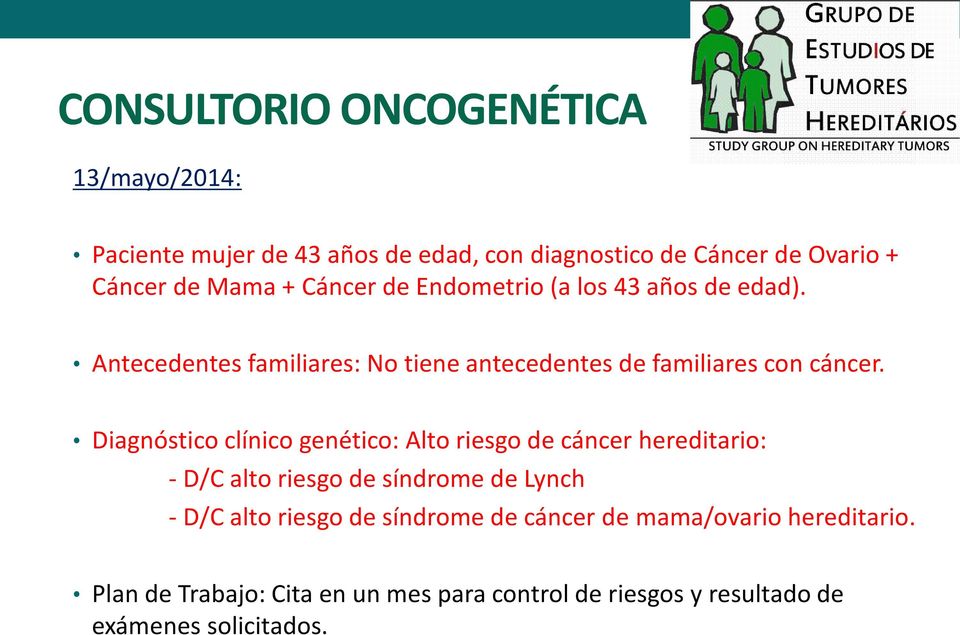 Diagnóstico clínico genético: Alto riesgo de cáncer hereditario: - D/C alto riesgo de síndrome de Lynch - D/C alto riesgo de