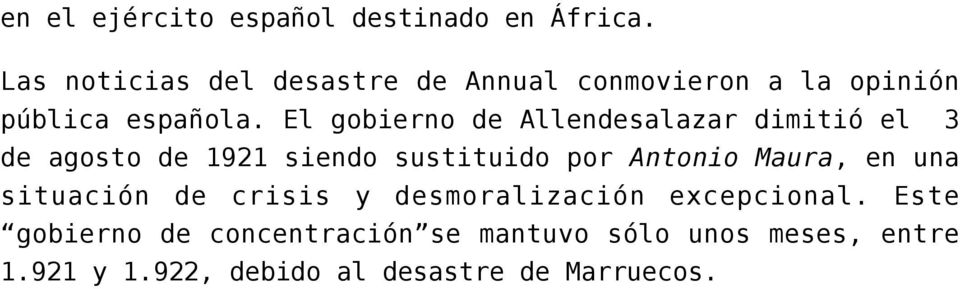 El gobierno de Allendesalazar dimitió el 3 de agosto de 1921 siendo sustituido por Antonio Maura,