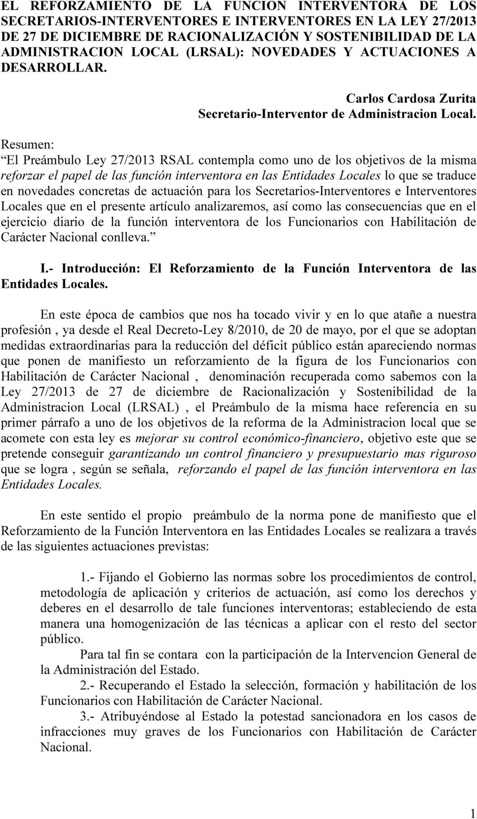 Resumen: El Preámbulo Ley 27/2013 RSAL contempla como uno de los objetivos de la misma reforzar el papel de las función interventora en las Entidades Locales lo que se traduce en novedades concretas