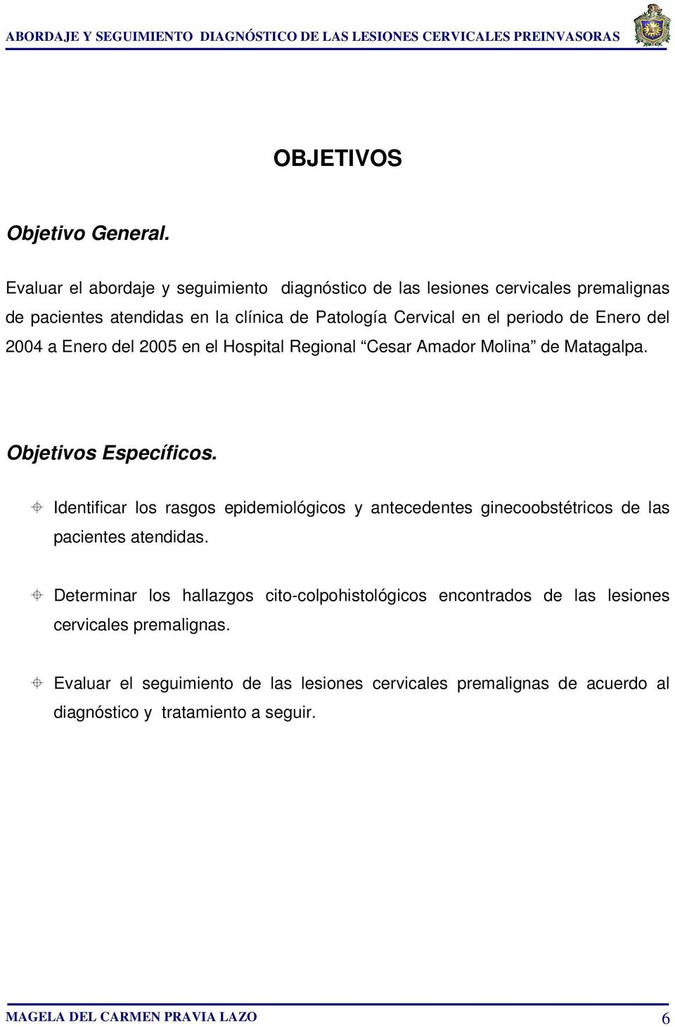 Enero del 2004 a Enero del 2005 en el Hospital Regional Cesar Amador Molina de Matagalpa. Objetivos Específicos.