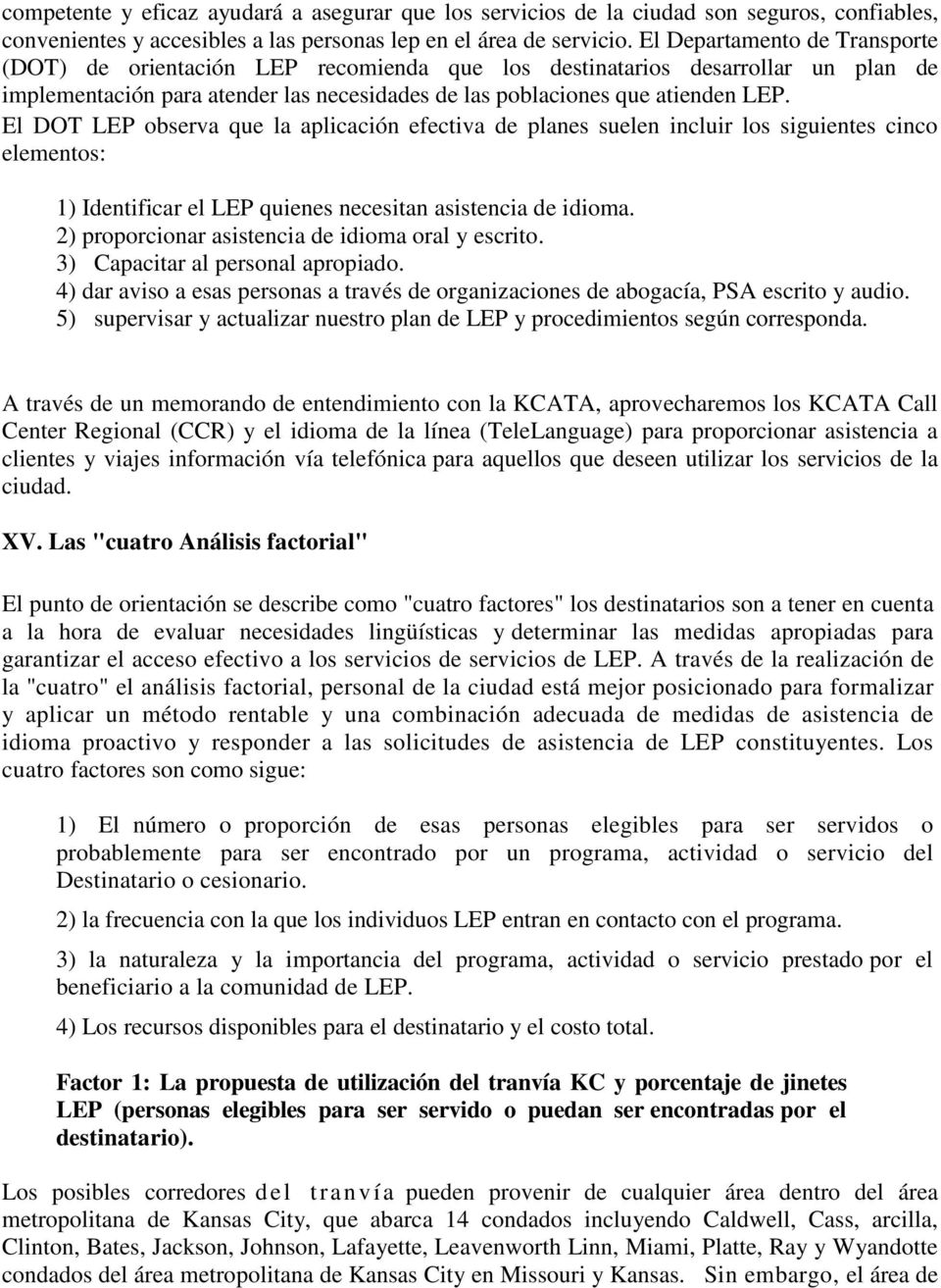 El DOT LEP observa que la aplicación efectiva de planes suelen incluir los siguientes cinco elementos: 1) Identificar el LEP quienes necesitan asistencia de idioma.