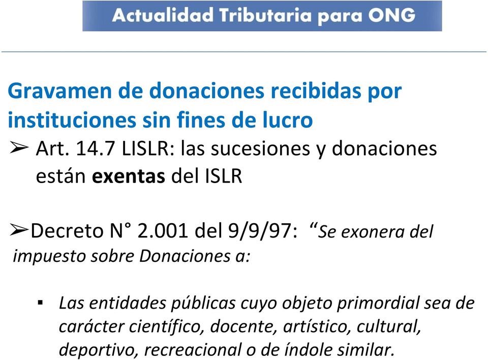 001 del 9/9/97: Se exonera del impuesto sobre Donaciones a: Las entidades públicas cuyo