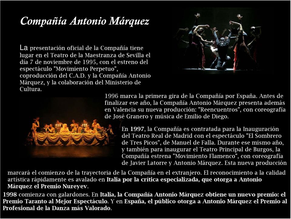 Antes de finalizar ese año, la Compañía Antonio Márquez presenta además en Valencia su nueva producción: "Reencuentros", con coreografía de José Granero y música de Emilio de Diego.