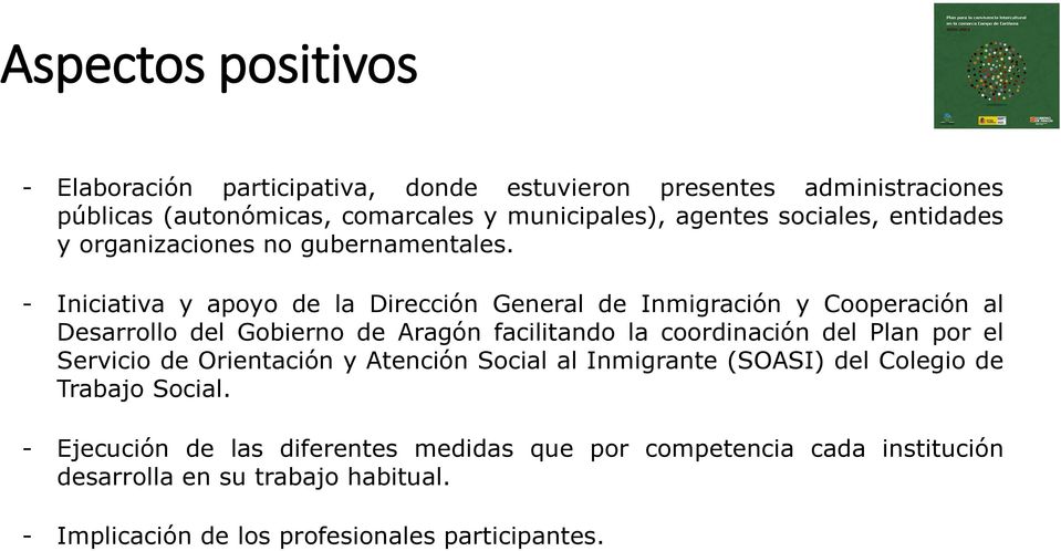 - Iniciativa y apoyo de la Dirección General de Inmigración y Cooperación al Desarrollo del Gobierno de Aragón facilitando la coordinación del Plan por