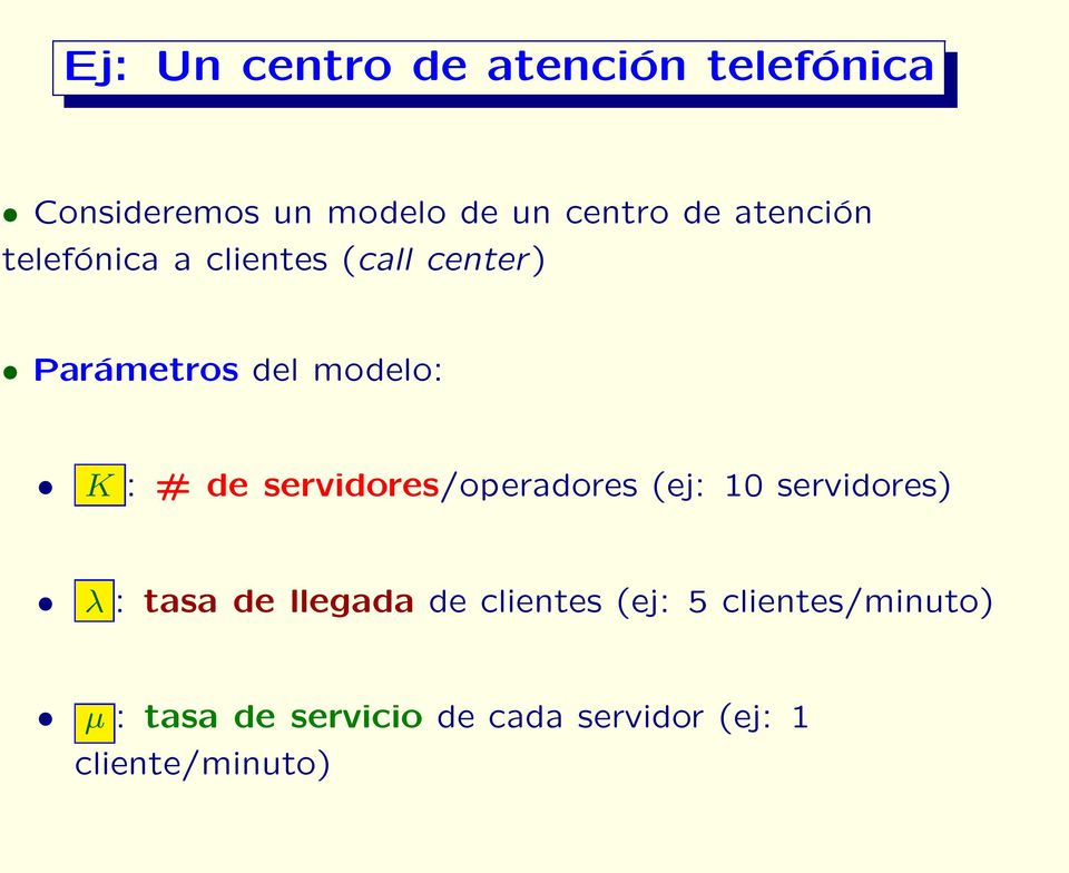 #deservidores/operadores (ej: 10 servidores) λ : tasa de llegada de clientes