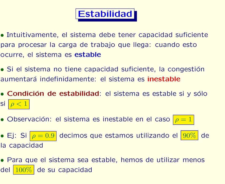 inestable Condición de estabilidad: el sistema es estable si y sólo si ρ<1 Observación: el sistema es inestable en el caso ρ =1 Ej:
