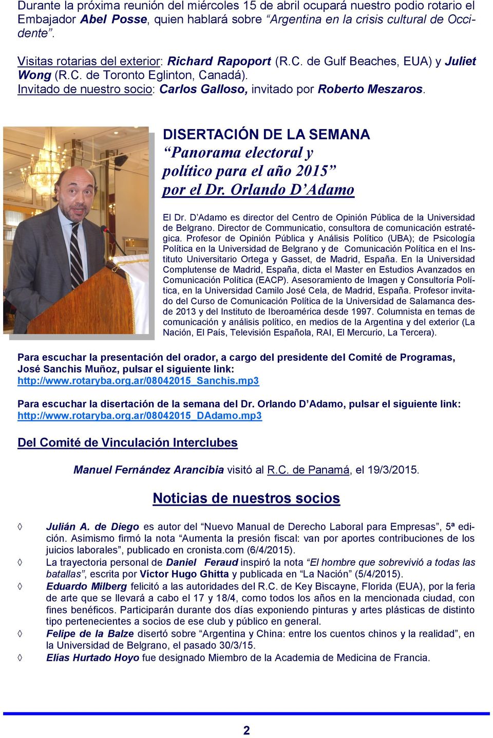 DISERTACIÓN DE LA SEMANA Panorama electoral y político para el año 2015 por el Dr. Orlando D Adamo El Dr. D Adamo es director del Centro de Opinión Pública de la Universidad de Belgrano.