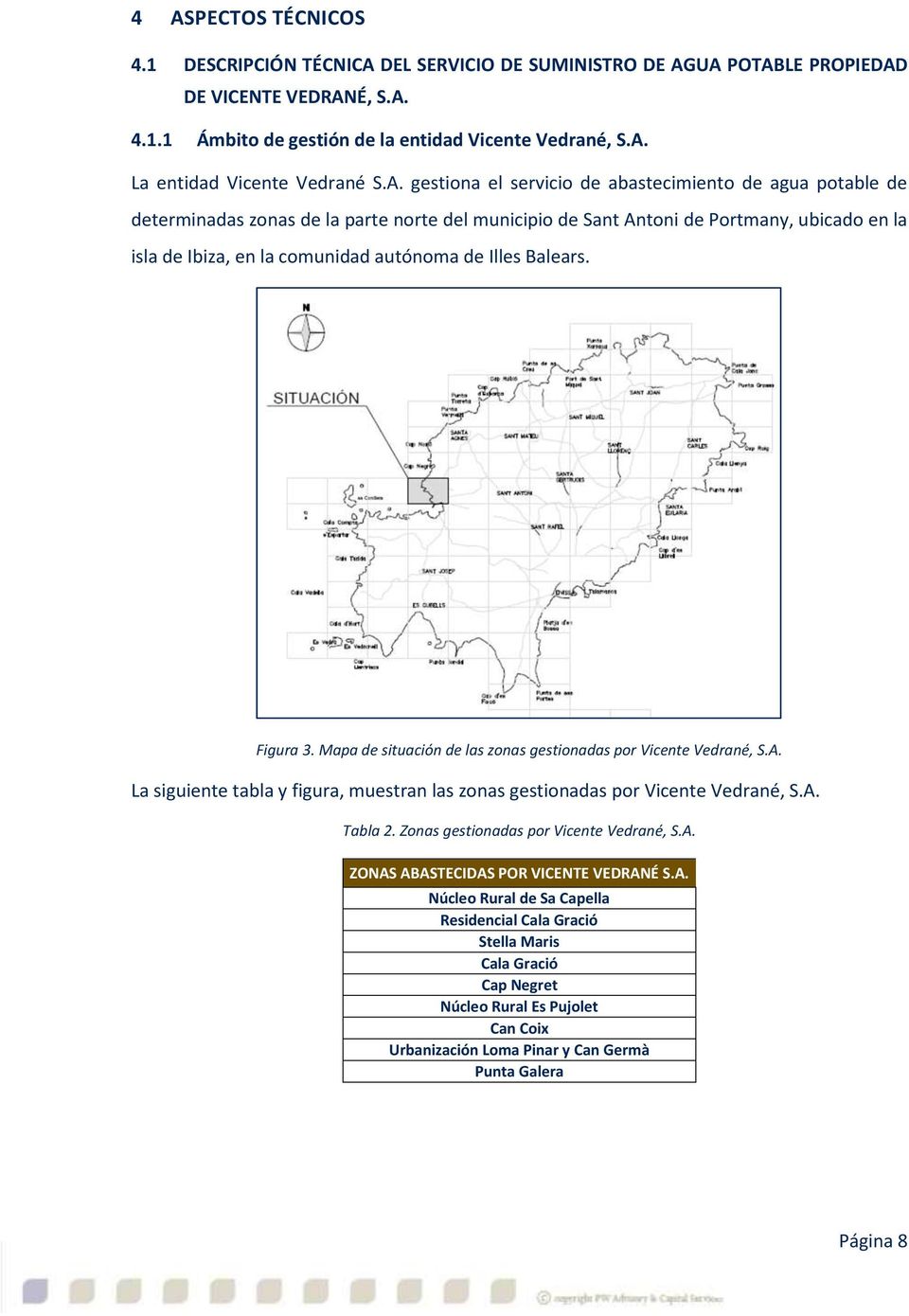 Illes Balears. Figura 3. Mapa de situación de las zonas gestionadas por Vicente Vedrané, S.A. La siguiente tabla y figura, muestran las zonas gestionadas por Vicente Vedrané, S.A. Tabla 2.