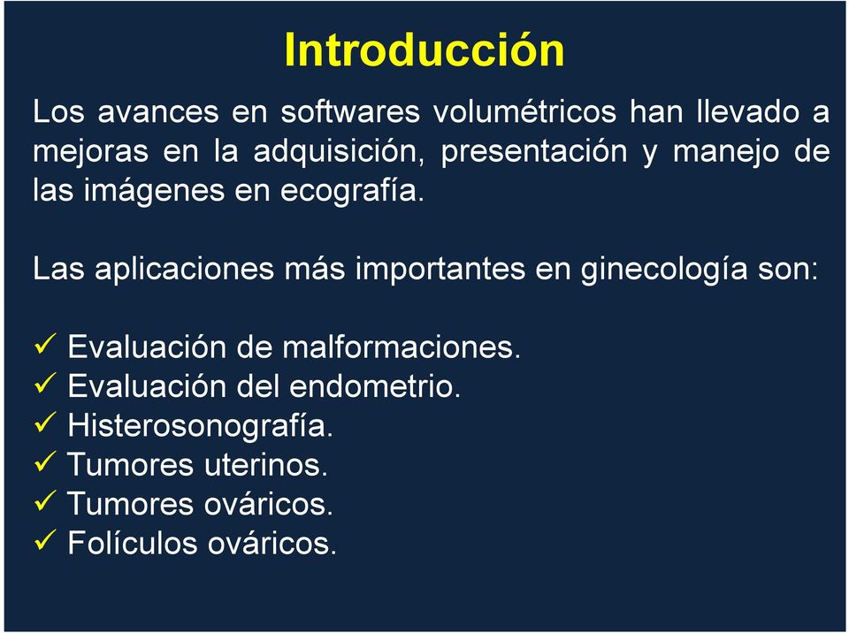 Las aplicaciones más importantes en ginecología son: Evaluación de malformaciones.