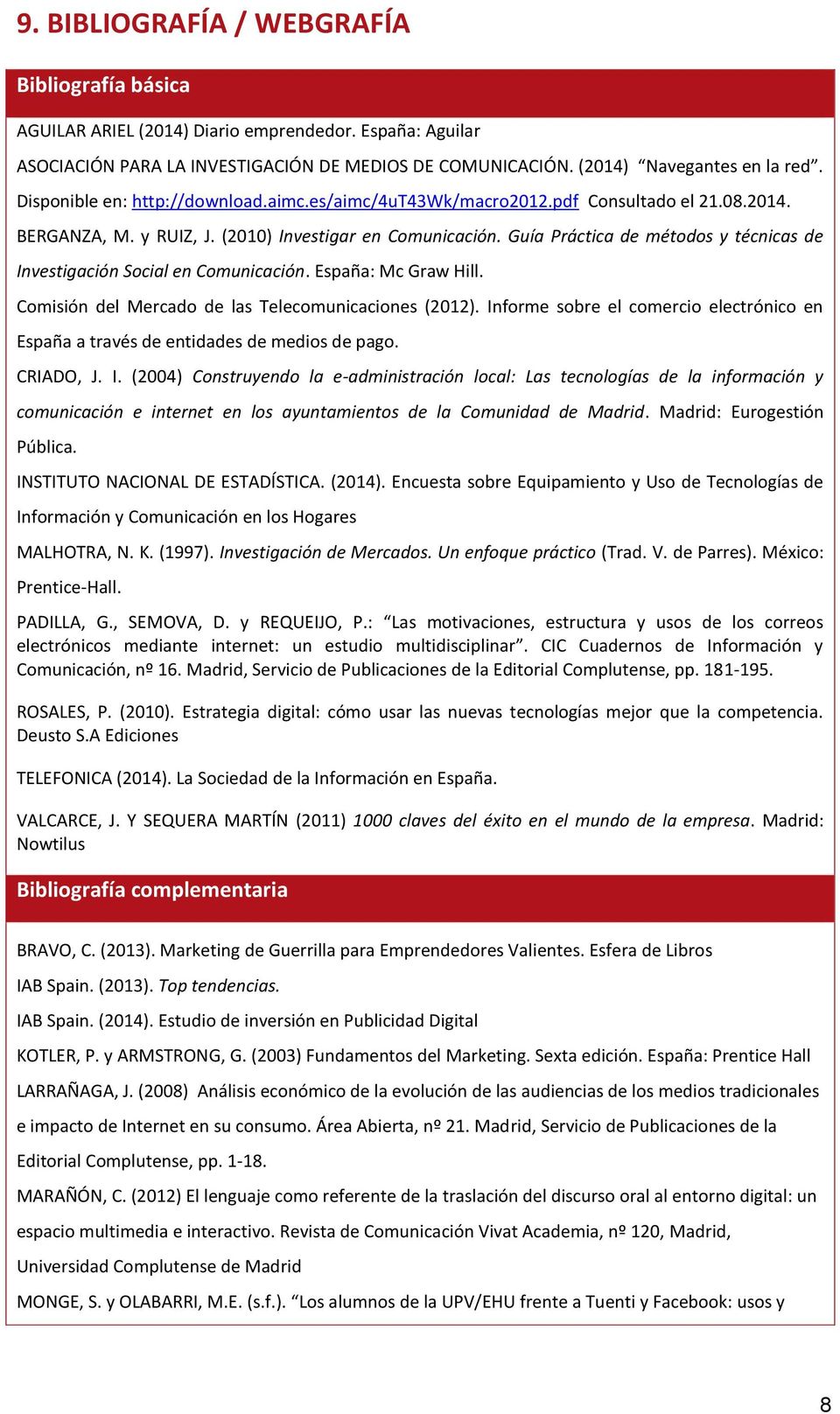Guía Práctica de métodos y técnicas de Investigación Social en Comunicación. España: Mc Graw Hill. Comisión del Mercado de las Telecomunicaciones (2012).
