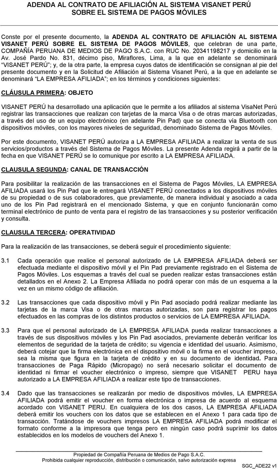 831, décimo piso, Miraflores, Lima, a la que en adelante se denominará VISANET PERÚ ; y, de la otra parte, la empresa cuyos datos de identificación se consignan al pie del presente documento y en la