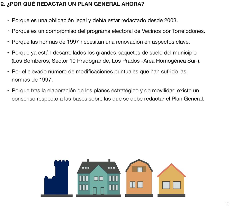 Porque ya están desarrollados los grandes paquetes de suelo del municipio (Los Bomberos, Sector 10 Pradogrande, Los Prados -Área Homogénea Sur-).