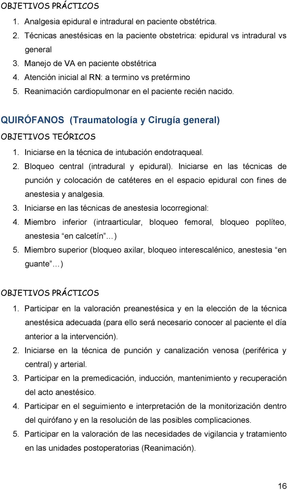 QUIRÓFANOS (Traumatología y Cirugía general) OBJETIVOS TEÓRICOS 1. Iniciarse en la técnica de intubación endotraqueal. 2. Bloqueo central (intradural y epidural).