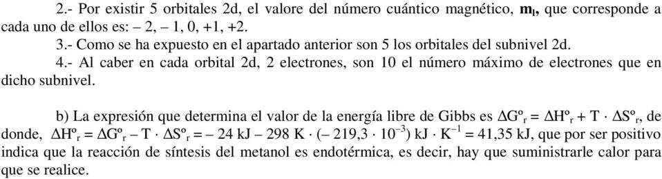 - Al caber en cada orbital d, electrones, son 10 el número máximo de electrones que en dicho subnivel.