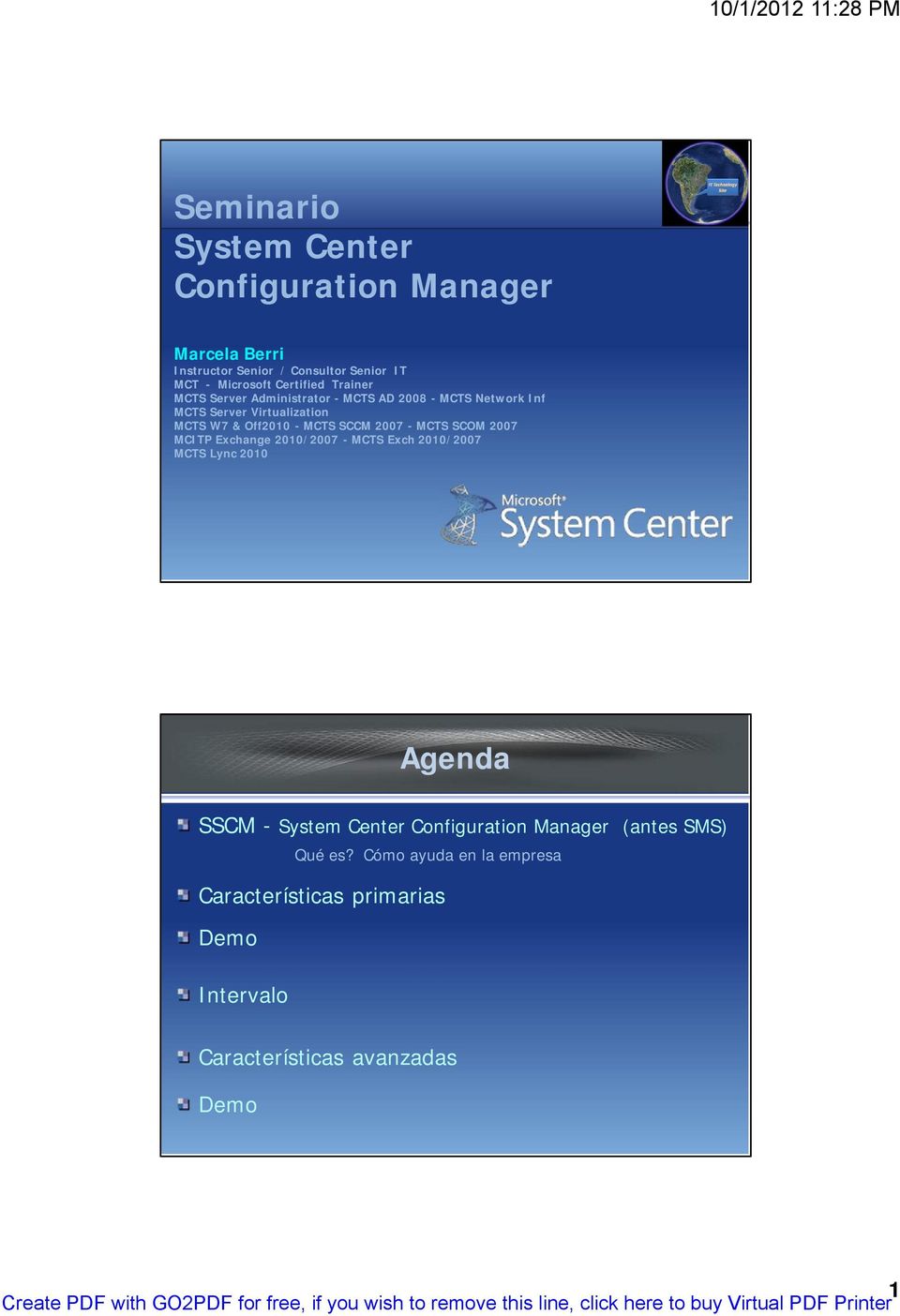 2007 - MCTS SCOM 2007 MCITP Exchange 2010/2007 - MCTS Exch 2010/2007 MCTS Lync 2010 Agenda SSCM - System Center Configuration