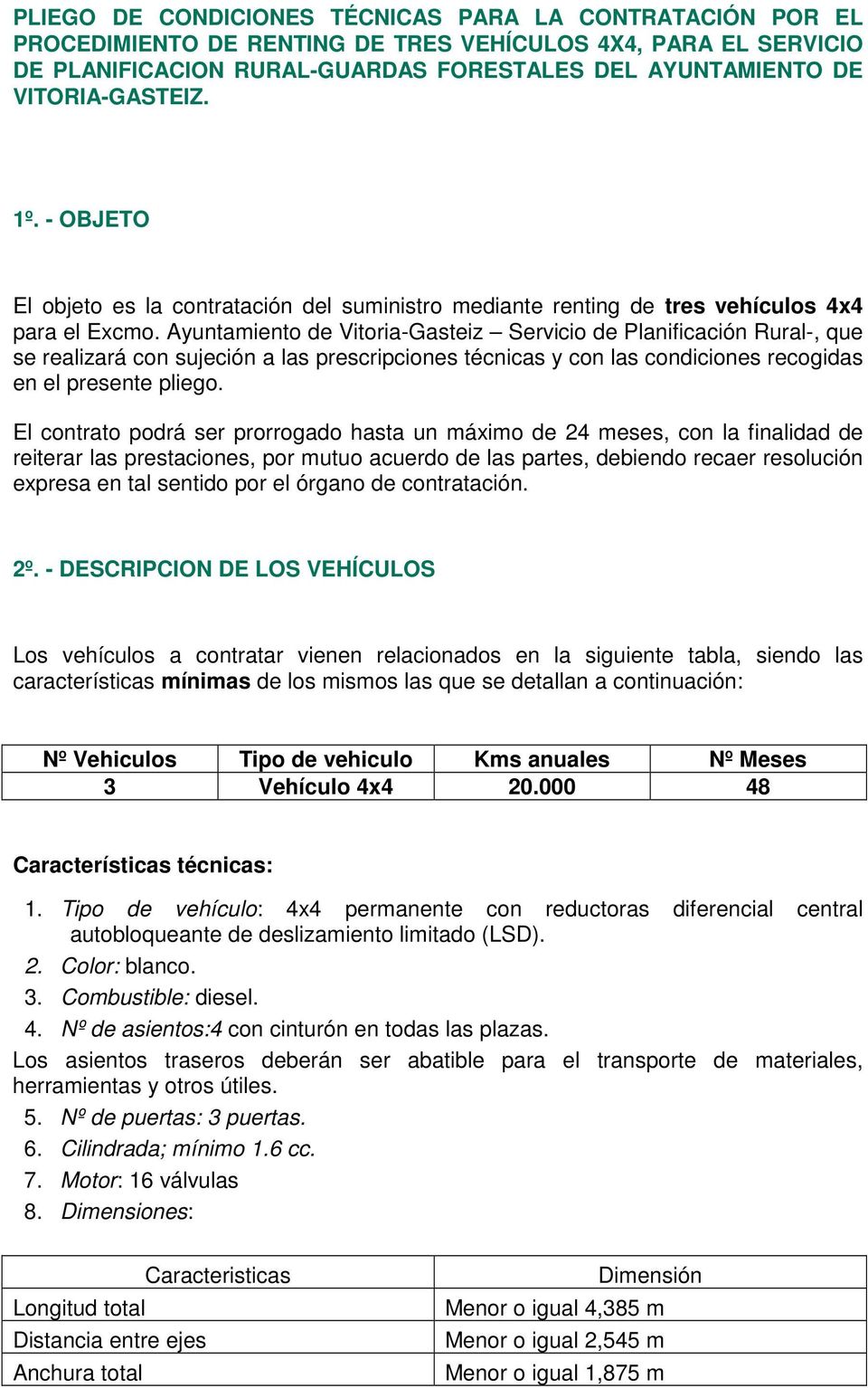 Ayuntamiento de Vitoria-Gasteiz Servicio de Planificación Rural-, que se realizará con sujeción a las prescripciones técnicas y con las condiciones recogidas en el presente pliego.