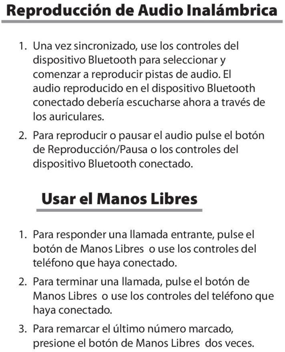 Para reproducir o pausar el audio pulse el botón de Reproducción/Pausa o los controles del dispositivo Bluetooth conectado. Usar el Manos Libres 1.