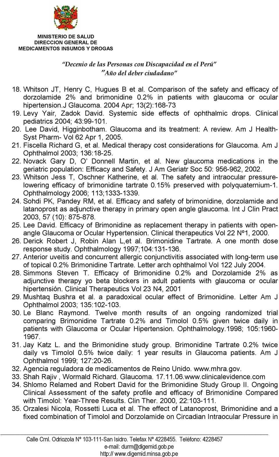 Am J Health- Syst Pharm- Vol 62 Apr 1, 2005. 21. Fiscella Richard G, et al. Medical therapy cost considerations for Glaucoma. Am J Ophthalmol 2003; 136:18-25. 22.