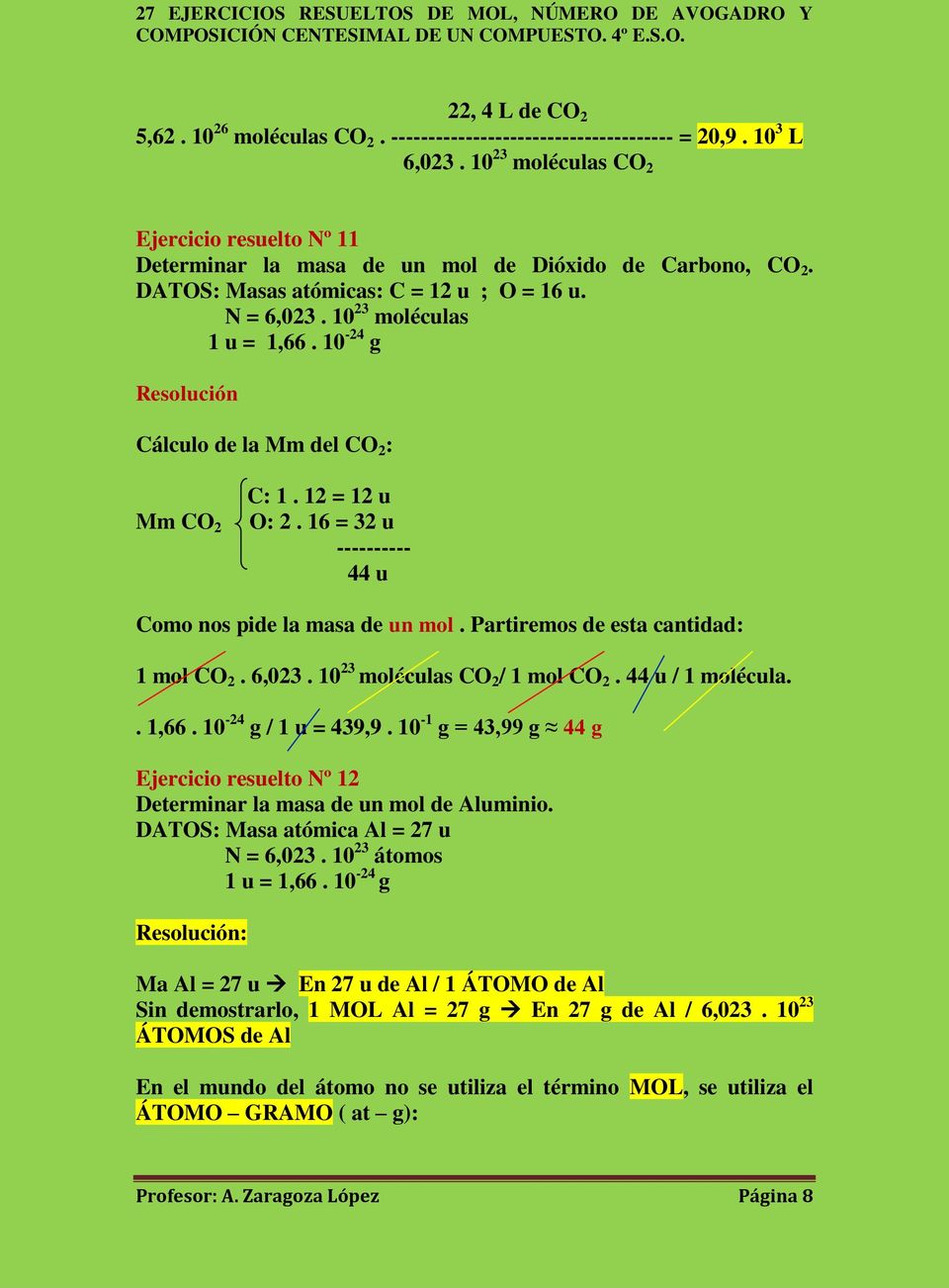 10-24 g Resolución Cálculo de la Mm del CO 2 : Mm CO 2 C: 1. 12 = 12 u O: 2. 16 = 32 u ---------- 44 u Como nos pide la masa de un mol. Partiremos de esta cantidad: 1 mol CO 2. 6,023.