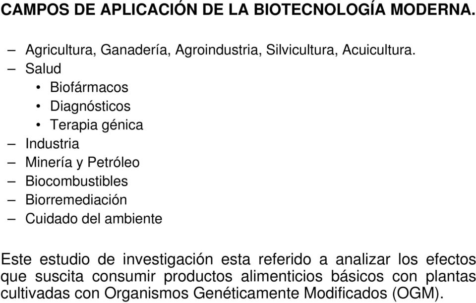 Salud Biofármacos Diagnósticos Terapia génica Industria Minería y Petróleo Biocombustibles Biorremediación
