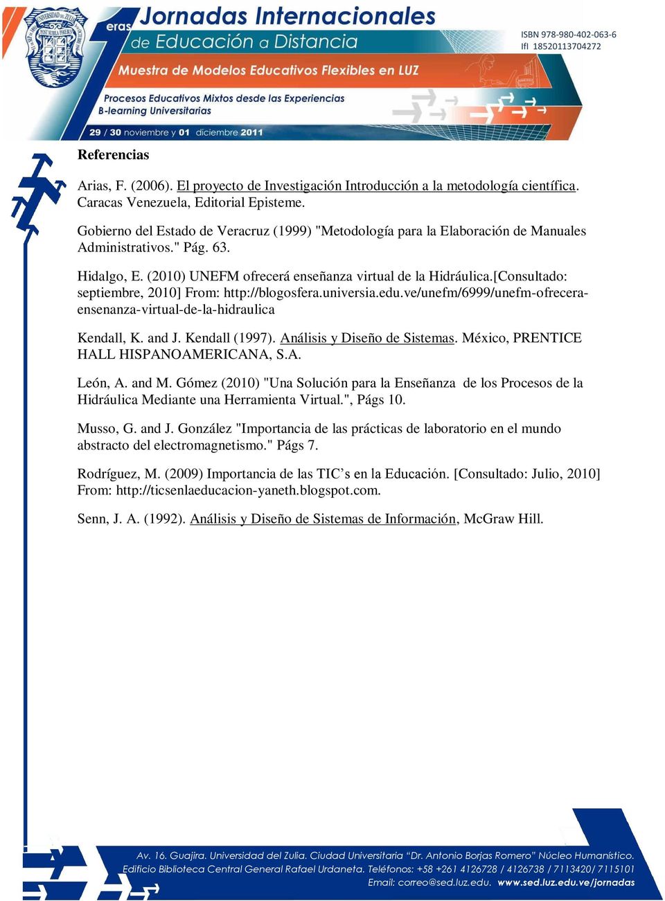 [Consultado: septiembre, 2010] From: http://blogosfera.universia.edu.ve/unefm/6999/unefm-ofreceraensenanza-virtual-de-la-hidraulica Kendall, K. and J. Kendall (1997). Análisis y Diseño de Sistemas.