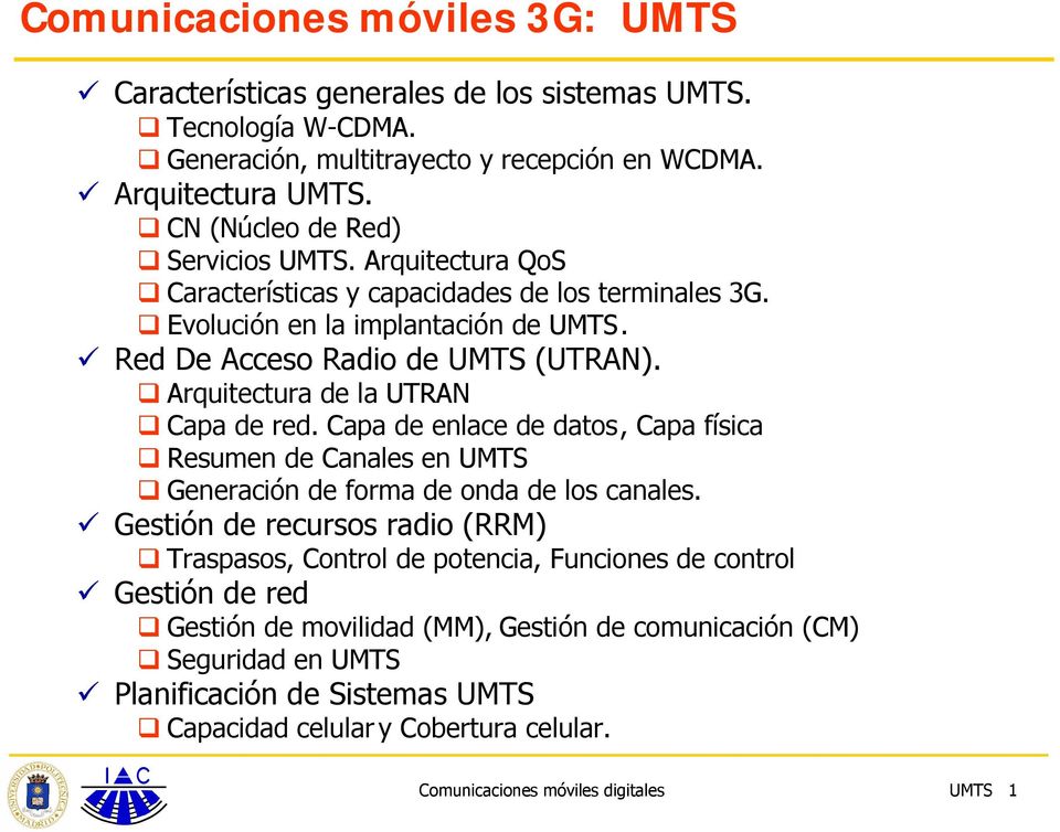 Arquitectura de la UTRAN Capa de red. Capa de enlace de datos, Capa física Resumen de Canales en UMTS Generación de forma de onda de los canales.