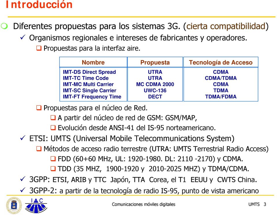 TDMA TDMA/FDMA Propuestas para el núcleo de Red. A partir del núcleo de red de GSM: GSM/MAP, Evolución desde ANSI-41 del IS-95 norteamericano.