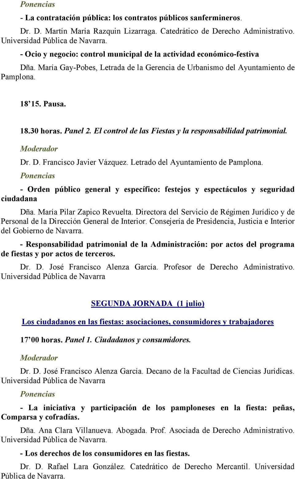 El control de las Fiestas y la responsabilidad patrimonial. Dr. D. Francisco Javier Vázquez. Letrado del Ayuntamiento de Pamplona.