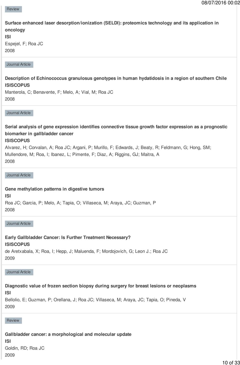 a prognostic biomarker in gallbladder cancer SCOPUS Alvarez, H; Corvalan, A; Roa JC; Argani, P; Murillo, F; Edwards, J; Beaty, R; Feldmann, G; Hong, SM; Mullendore, M; Roa, I; Ibanez, L; Pimente, F;