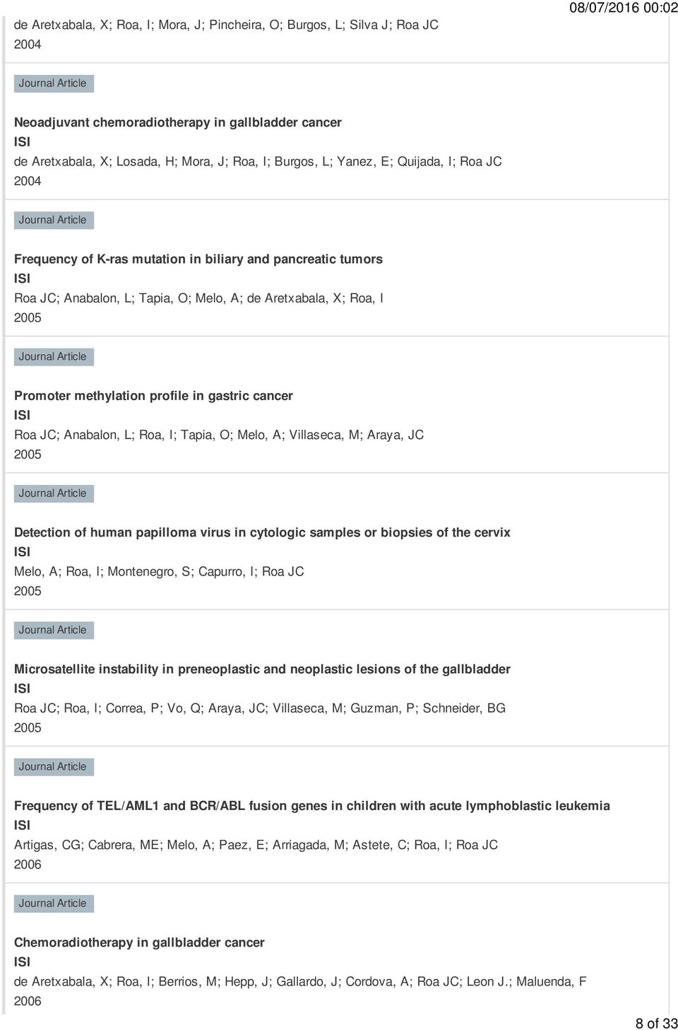 Roa JC; Anabalon, L; Roa, I; Tapia, O; Melo, A; Villaseca, M; Araya, JC 2005 Detection of human papilloma virus in cytologic samples or biopsies of the cervix Melo, A; Roa, I; Montenegro, S; Capurro,
