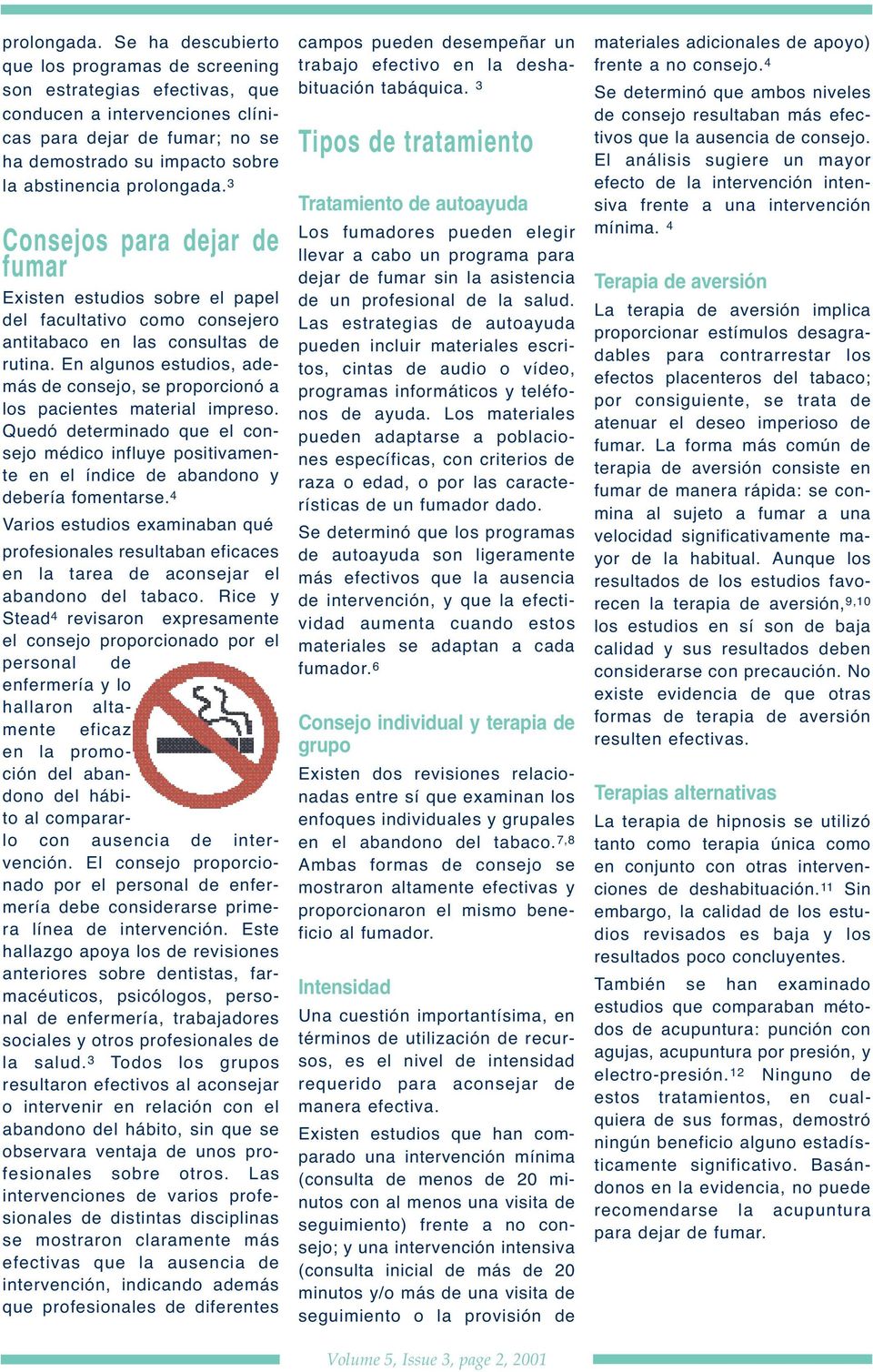 para dejar de fumar Existen estudios sobre el papel del facultativo como consejero antitabaco en las consultas de rutina.
