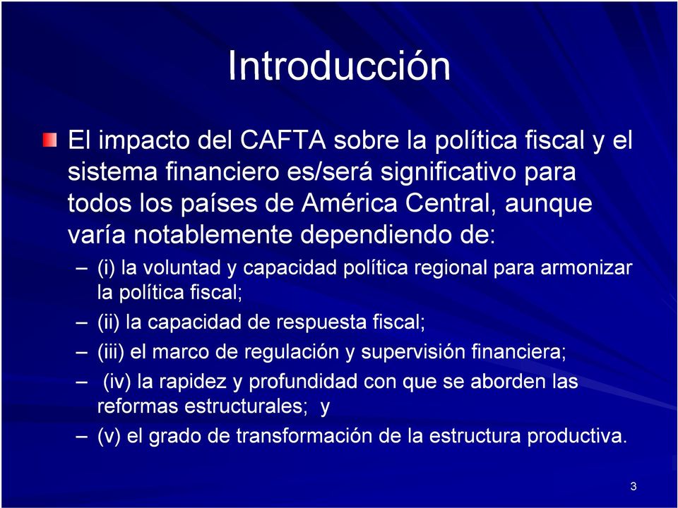 armonizar la política fiscal; (ii) la capacidad de respuesta fiscal; (iii) el marco de regulación y supervisión financiera;