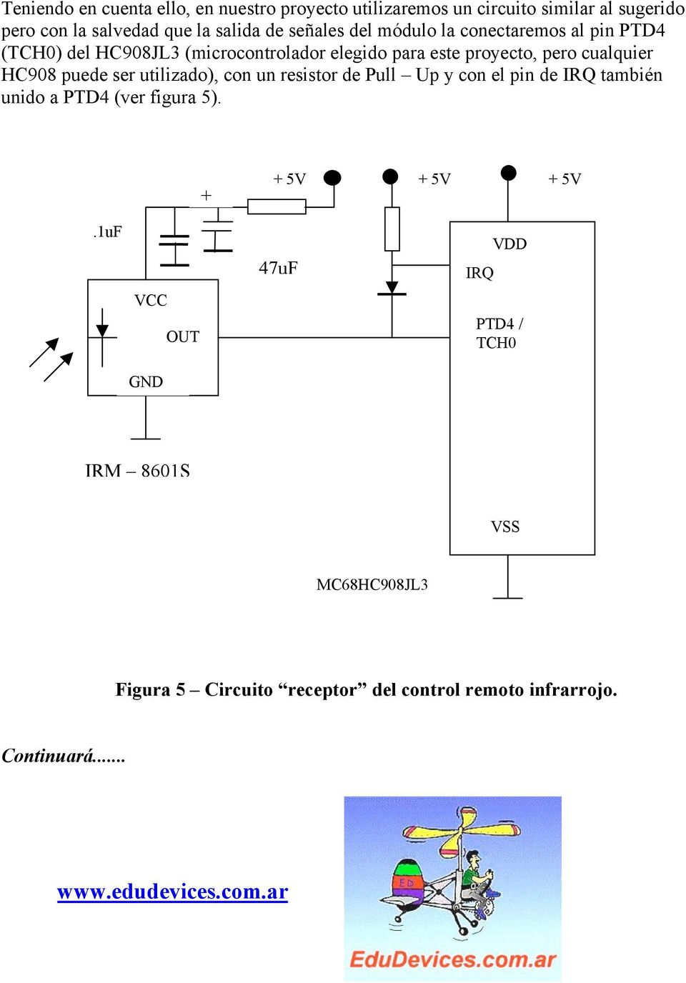 HC908 puede ser utilizado), con un resistor de Pull Up y con el pin de IRQ también unido a PTD4 (ver figura 5). +.