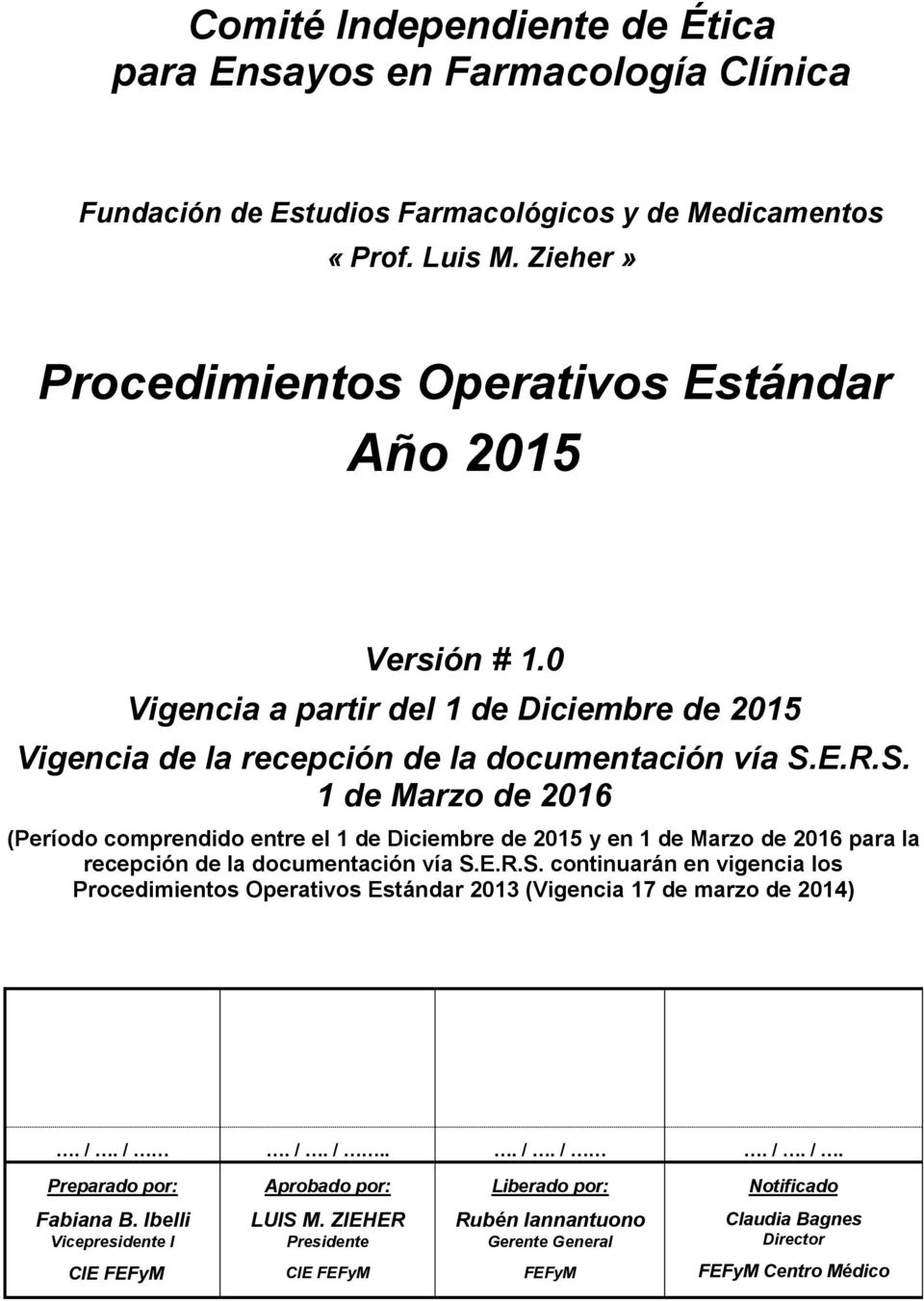 E.R.S. 1 de Marzo de 2016 (Período comprendido entre el 1 de Diciembre de 2015 y en 1 de Marzo de 2016 para la recepción de la documentación vía S.E.R.S. continuarán en vigencia los Procedimientos Operativos Estándar 2013 (Vigencia 17 de marzo de 2014).