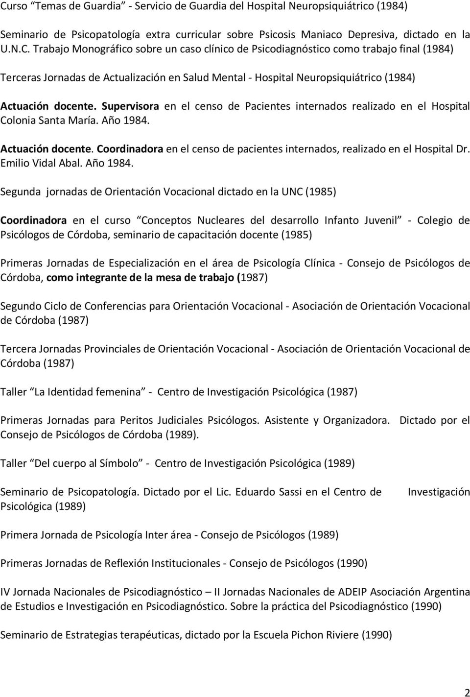 Coordinadora en el censo de pacientes internados, realizado en el Hospital Dr. Emilio Vidal Abal. Año 1984.