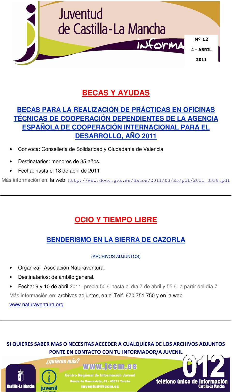gva.es/datos/2011/03/25/pdf/2011_3338.pdf OCIO Y TIEMPO LIBRE SENDERISMO EN LA SIERRA DE CAZORLA (ARCHIVOS ADJUNTOS) Organiza: Asociación Naturaventura.