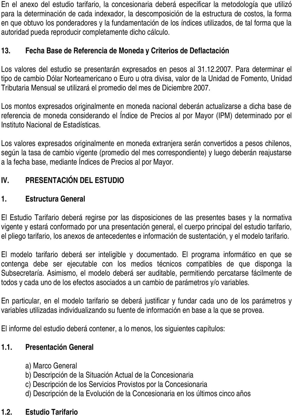 Fecha Base de Referenca de Moneda y Crteros de Deflactacón Los valores del estudo se presentarán expresados en pesos al 31.12.2007.