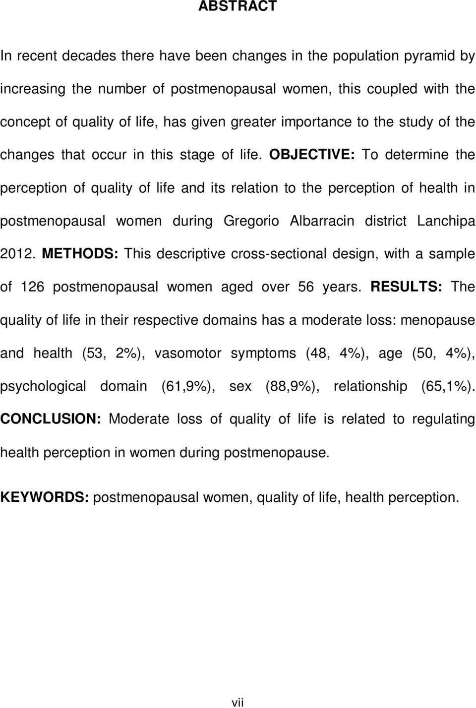 OBJECTIVE: To determine the perception of quality of life and its relation to the perception of health in postmenopausal women during Gregorio Albarracin district Lanchipa 2012.