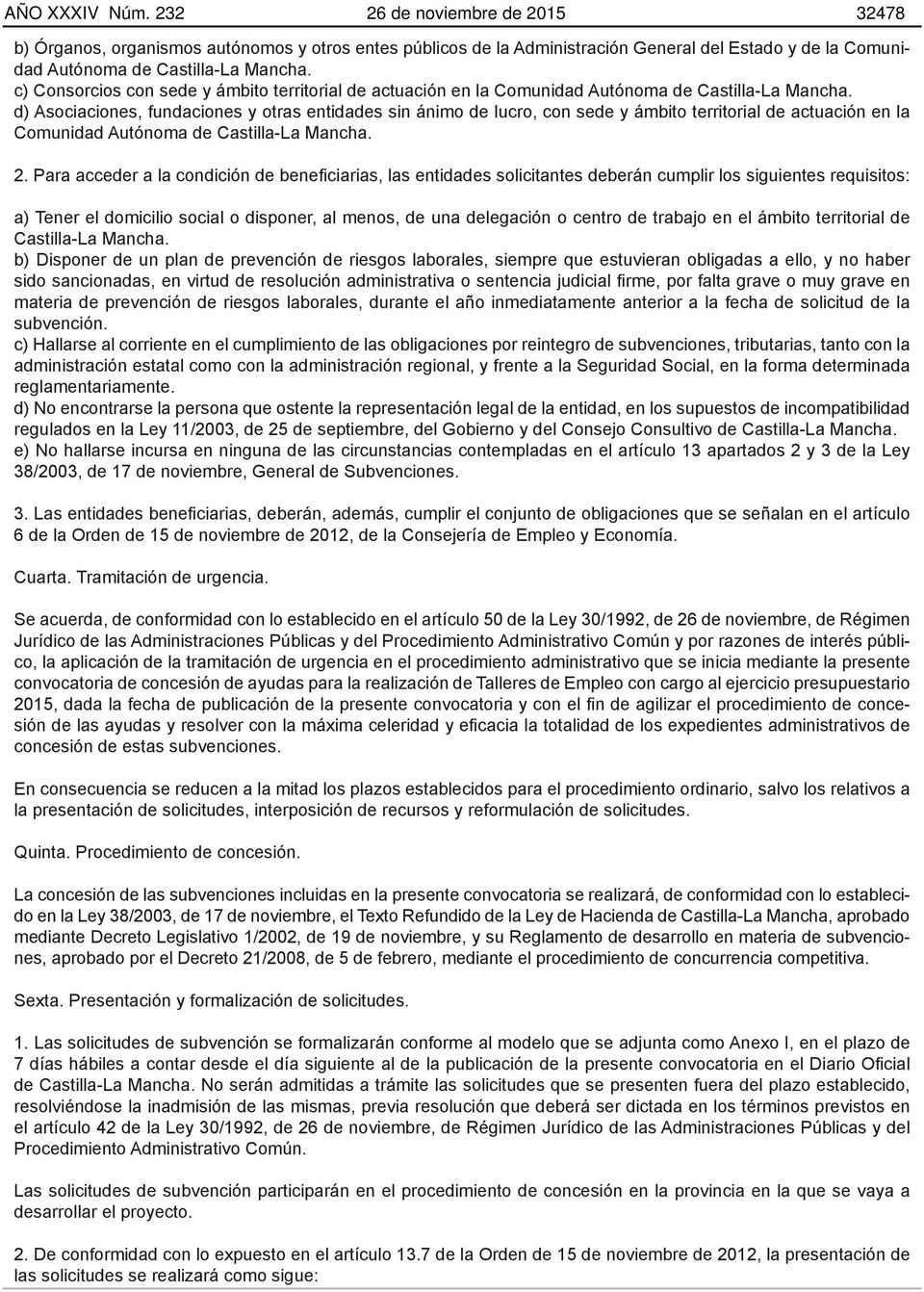 d) Asociaciones, fundaciones y otras entidades sin ánimo de lucro, con sede y ámbito territorial de actuación en la Comunidad Autónoma de Castilla-La Mancha. 2.