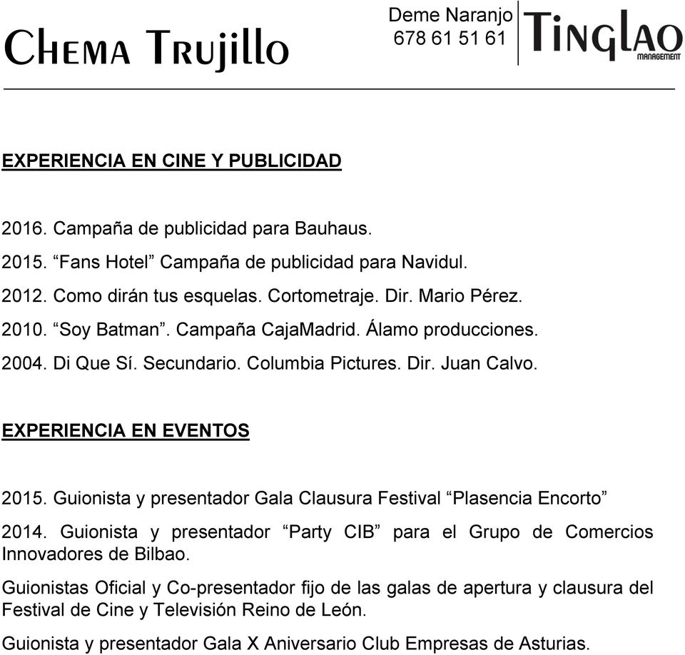 Guionista y presentador Gala Clausura Festival Plasencia Encorto 2014. Guionista y presentador Party CIB para el Grupo de Comercios Innovadores de Bilbao.
