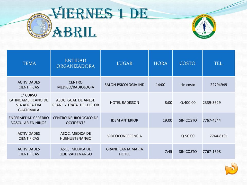 MEDICA DE HUEHUETENANGO SALON PSICOLOGIA IND 14:00 sin costo 22794949 HOTEL RADISSON 8:00 Q.400.