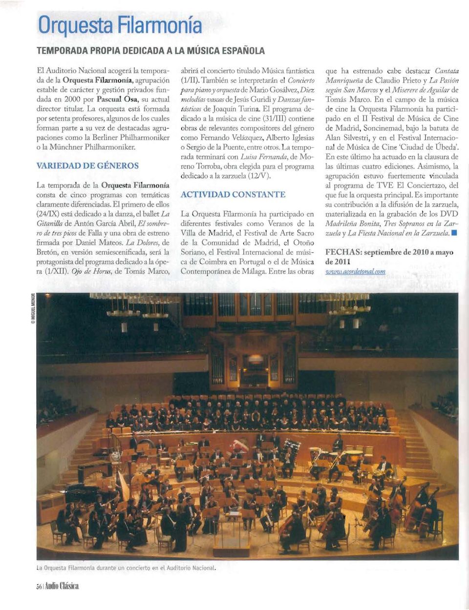 La orquesta está formada por setenta profesores, algunos de los cuales forman parte a su vez de destacadas agrupaciones como 11 Berliner Philharmoniker o la M ünchner Philhannoniker.