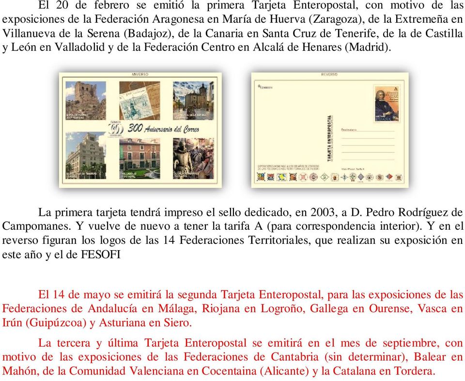 La primera tarjeta tendrá impreso el sello dedicado, en 2003, a D. Pedro Rodríguez de Campomanes. Y vuelve de nuevo a tener la tarifa A (para correspondencia interior).